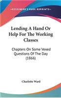 Lending a Hand or Help for the Working Classes: Chapters on Some Vexed Questions of the Day (1866)