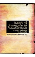 An Analysis and Summary of Old Testament History and the Laws of Moses, with a Connection Between Th