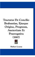 Tractatus De Concilio Brabantiae, Ejusque Origine, Progressu, Auctoritate Et Praerogativa (1667)