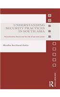 Understanding Security Practices in South Asia: Securitization Theory and the Role of Non-State Actors(Asian Security Studies)