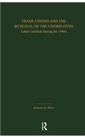 Trade Unions and the Betrayal of the Unemployed