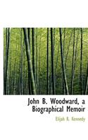 John B. Woodward, a Biographical Memoir