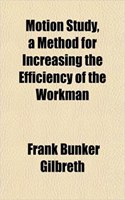 Motion Study, a Method for Increasing the Efficiency of the Workman: (English)