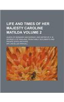 Life and Times of Her Majesty Caroline Matilda Volume 2; Queen of Denmark and Norway, and Sister of H. M. George III of England, from Family Documents and Private State Archives: (English)
