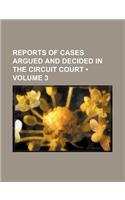 Reports of Cases Argued and Decided in the Circuit Court (Volume 3): (English)