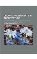 Decorative Elements in Architecture; Random Observations on the Eternal Fitness of Things from a Decorative Point of View: (English)