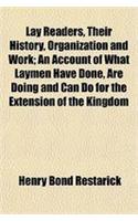 Lay Readers, Their History, Organization and Work; An Account of What Laymen Have Done, Are Doing and Can Do for the Extension of the Kingdom