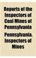 Reports of the Inspectors of Coal Mines of Pennsylvania
