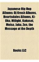 Japanese Hip Hop Albums: DJ Krush Albums, Heartsdales Albums, KI-Oku, Milight, Kakusei, Meiso, Jaku, Zen, the Message at the Depth