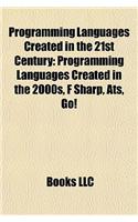 Programming Languages Created in the 21st Century: Programming Languages Created in the 2000s, F Sharp, Ats, Go!(English)