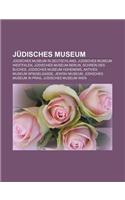 Judisches Museum: Judisches Museum in Deutschland, Judisches Museum Westfalen, Judisches Museum Berlin, Schrein Des Buches(German)