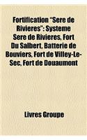 Fortification Sere de Rivieres: Systeme Sere de Rivieres, Fort Du Salbert, Batterie de Bouviers, Fort de Villey-Le-SEC, Fort de Douaumont