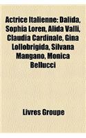Actrice Italienne: Dalida, Sophia Loren, Alida Valli, Claudia Cardinale, Gina Lollobrigida, Silvana Mangano, Monica Bellucci