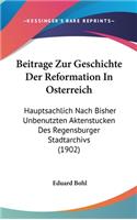 Beitrage Zur Geschichte Der Reformation in Osterreich