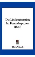 Die Litiskontestation Im Formularprozess (1889)