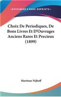 Choix de Periodiques, de Bons Livres Et d'Ouvrages Anciens Rares Et Precieux (1899)