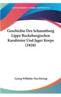 Geschichte Des Schaumburg Lippe Buckeburgischen Karabinier Und Jager Korps (1828): (German)