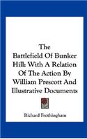 The Battlefield of Bunker Hill: With a Relation of the Action by William Prescott and Illustrative Documents