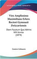 Viro Amplissimo Maximiliano Erlero Rectori Gymnasii Zwiccaviensis