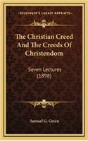 The Christian Creed and the Creeds of Christendom: Seven Lectures (1898)