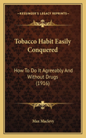 Tobacco Habit Easily Conquered
