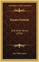 Dream Prelude: And Other Verses (1920)