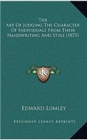 The Art Of Judging The Character Of Individuals From Their Handwriting And Style (1875): (English)