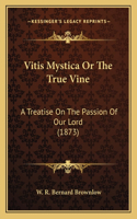 Vitis Mystica Or The True Vine