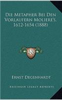Die Metapher Bei Den Vorlaufern Moliere's, 1612-1654 (1888)