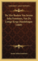 De Vier Boeken Van Sextus Juliu Frontinus, Van De Listige Krygs-Handelingen (1669)