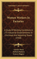 Women Workers In Factories: A Study Of Working Conditions In 275 Industrial Establishments In Cincinnati And Adjoining Towns (1918)