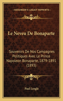 Neveu De Bonaparte: Souvenirs De Nos Campagnes Politiques Avec Le Prince Napoleon Bonaparte, 1879-1891 (1893)