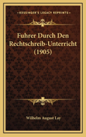 Fuhrer Durch Den Rechtschreib-Unterricht (1905)