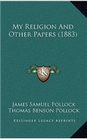 My Religion And Other Papers (1883)