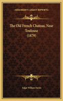 The Old French Chateau, Near Toulouse (1879)