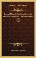 Ryklovii Michaelis Van Goens Traiectini Oratio De Incrementis, Quae Humaniores Literae (1766): (Latin)