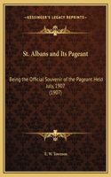 St. Albans and Its Pageant: Being the Official Souvenir of the Pageant Held July, 1907 (1907)