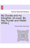 My Ducats and My Daughter. [A Novel. by Hay Hunter and Walter White.]