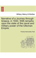 Narrative of a Journey Through Greece, in 1830. with Remarks Upon the State of the Naval and Military Power of the Ottoman Empire.