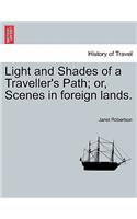 Light and Shades of a Traveller's Path; Or, Scenes in Foreign Lands.