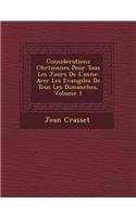 Considerations Chr Tiennes Pour Tous Les Jours de L'Ann E: Avec Les Evangiles de Tous Les Dimanches, Volume 1