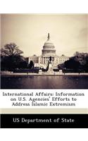 International Affairs: Information on U.S. Agencies' Efforts to Address Islamic Extremism(English)