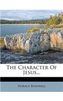 The Character of Jesus...