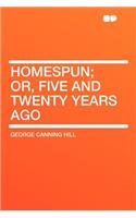 Homespun; Or, Five and Twenty Years Ago