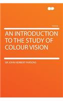 An Introduction to the Study of Colour Vision
