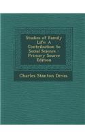 Studies of Family Life: A Contribution to Social Science - Primary Source Edition: A Contribution to Social Science - Primary Source Edition