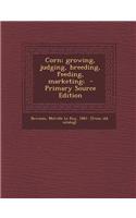 Corn; Growing, Judging, Breeding, Feeding, Marketing; - Primary Source Edition