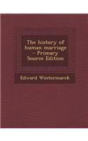 The History of Human Marriage - Primary Source Edition
