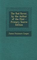 The Red Rover, by the Author of the Pilot - Primary Source Edition