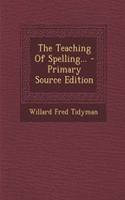 The Teaching of Spelling... - Primary Source Edition